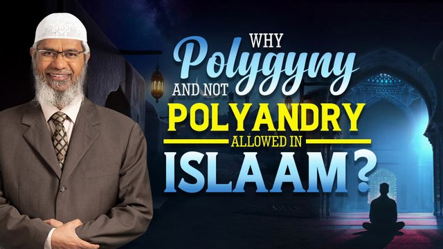 Why Polygamy and not Polyandry Allowed in Islam? - Dr Zakir Naik