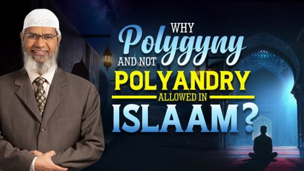 Why Polygamy and not Polyandry Allowed in Islam? - Dr Zakir Naik