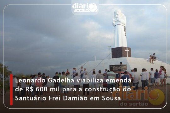 Leonardo Gadelha viabiliza emenda de R$ 600 mil para a construção do Santuário Frei Damião em Sousa