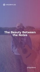 The Beauty Between the Notes