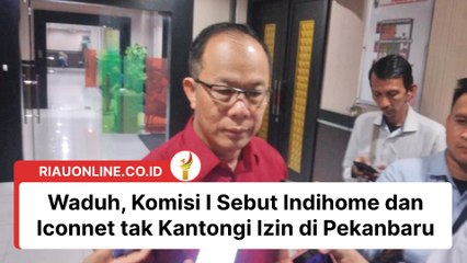 Waduh, Komisi I Sebut Indihome dan Iconnet tak Kantongi Izin di Pekanbaru