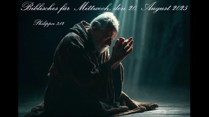 Biblisches für Mittwoch, den 20. August 2025, zu Philipper 3,12