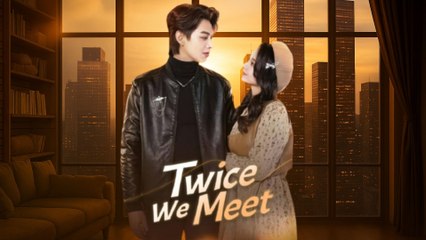Twice We Meet (2025) - FULL [Eng Sub]