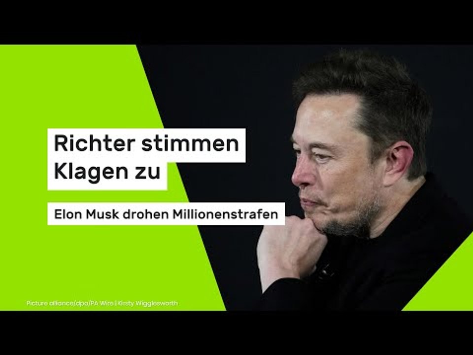 Richter stimmen Klagen zu - Elon Musk drohen Millionenstrafen