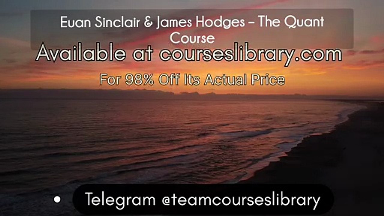 (courseslibrary.com)Euan Sinclair & James Hodges – The Quant Course