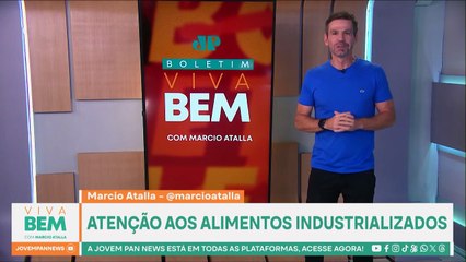 Atenção aos alimentos industrializados; Marcio Atalla detalha