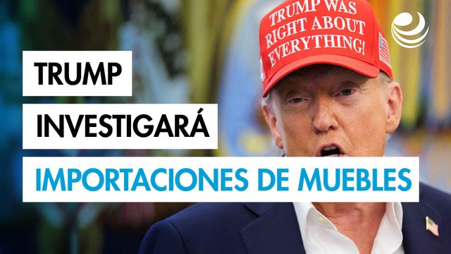 Trump anuncia investigación arancelaria sobre importaciones de muebles en EU