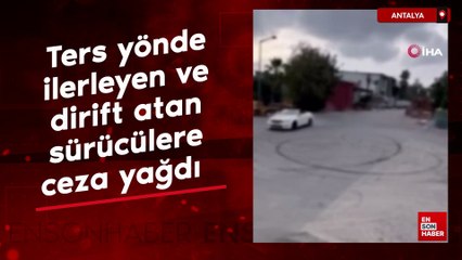 Antalya'da ana yolda ters yönde ilerleyen ve drift atan sürücülere ceza yağdı