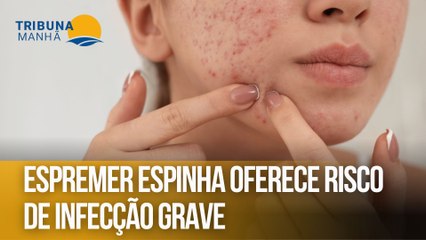 Espremer espinha oferece risco de infecção grave