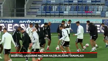 Beşiktaş, Lausanne Maçı İçin Hazırlıklarını Tamamladı 🏆