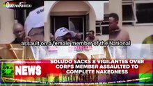 Soludo Sacks 8 Vigilantes Over Corps Member Assaulted To Complete Nakedness