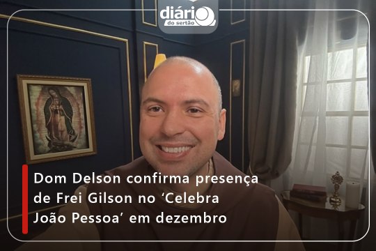 Dom Delson confirma presença de Frei Gilson no ‘Celebra João Pessoa’ em dezembro