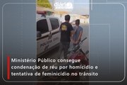 Ministério Público consegue condenação de réu por homicídio e tentativa de feminicídio no trânsito