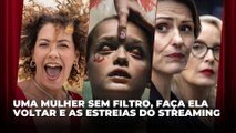 Uma Mulher Sem Filtro, Faça Ela Voltar e as estreias do streaming | Agenda Cultural