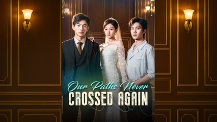 Our Paths Never Crossed Again (2025) - FULL [Eng Sub]