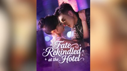 Fate Rekindled At The Hotel Full Movies