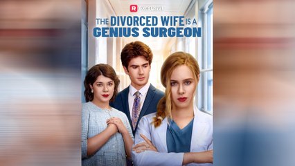 The Divorced Wife Is A Genius Surgeon