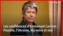 Les confidences d'Emmanuel Carrère : Poutine, l’Ukraine, ma mère et moi
