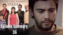The Girl Named Feriha - Episode Summary 36