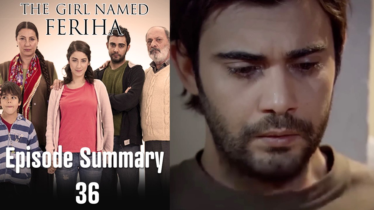 The Girl Named Feriha - Episode Summary 36
