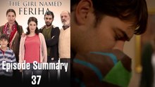 The Girl Named Feriha - Episode Summary 37