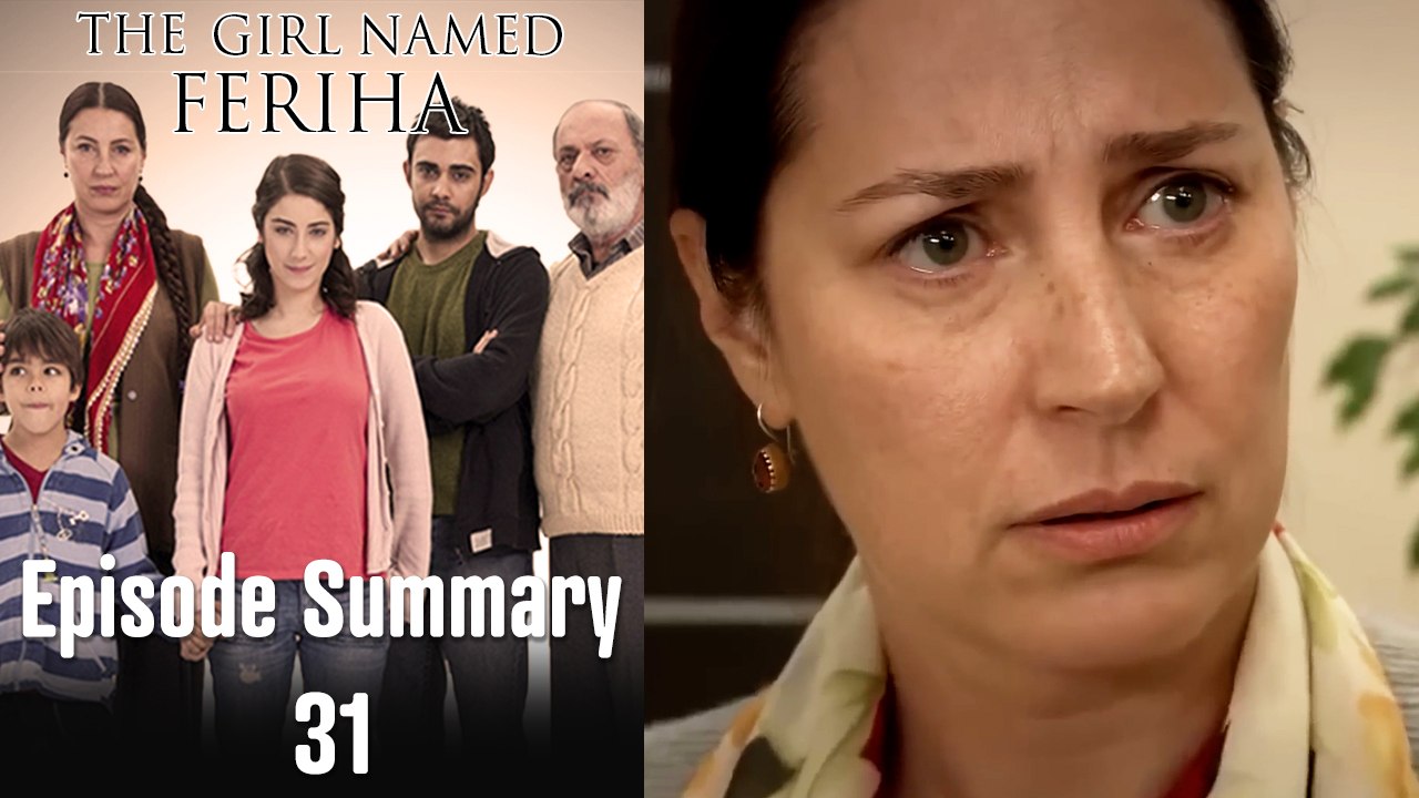 The Girl Named Feriha - Episode Summary 31