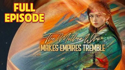 The Mother Who Makes Empires Tremble Full Episode