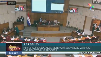 Paraguay, mayor of Ciudad del Este was dismissed without the right to due process