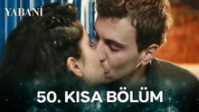 Yabani 50. Kısa Bölüm