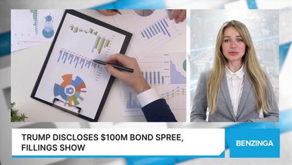 Trump Discloses $100M Bond Spree, Fillings Show