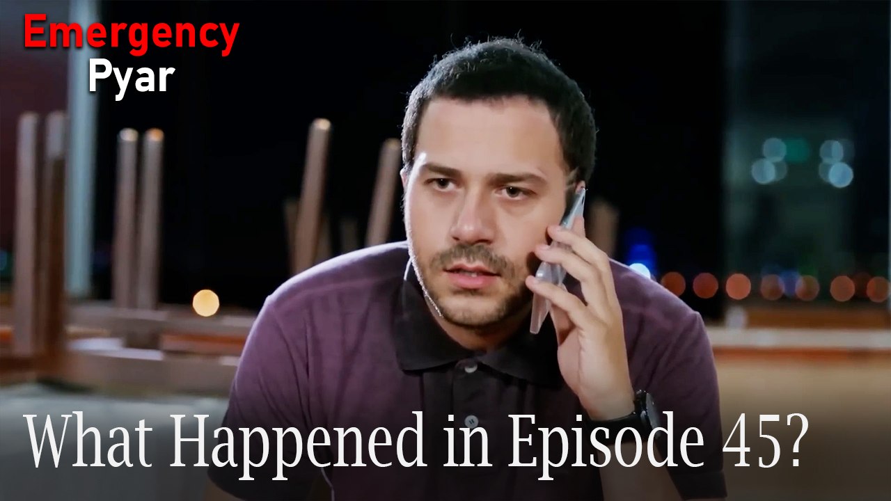 Emergency Pyar - What Happened in Episode 45?