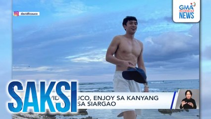 David Licauco, enjoy sa kanyang bakasyon sa Siargao | Saksi