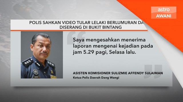 Polis sahkan video tular lelaki berlumuran darah diserang di Bukit Bintang