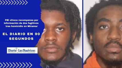 FBI ofrece recompensa por información de dos fugitivos tras homicidio en Miramar. | El Diario en 90 segundos