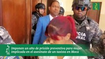 Imponen un año de prisión preventiva para mujer implicada en el asesinato de un taxista en Moca