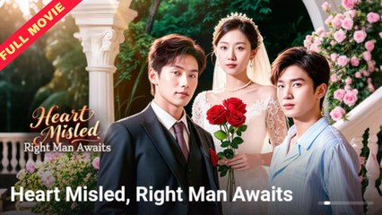 Heart Misled Right Man Awaits | CHINESE DRAMA