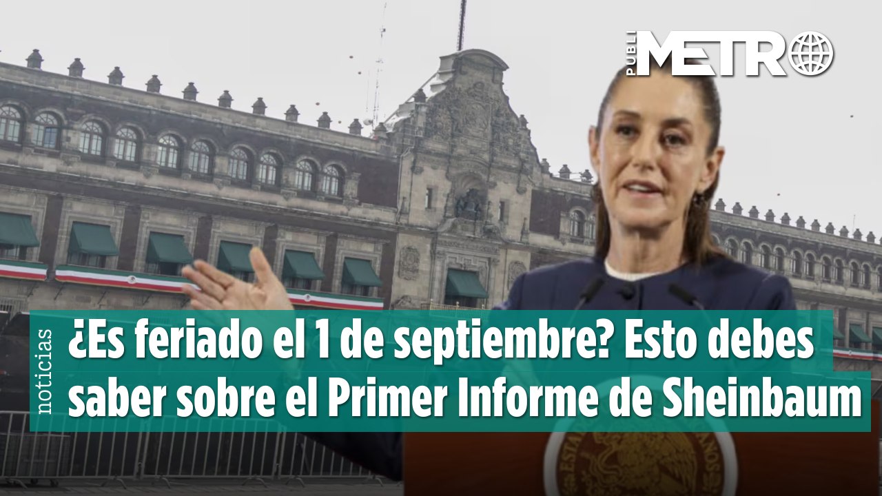 ¿Es feriado el 1 de septiembre? Esto debes saber sobre el Primer Informe de Gobierno de Sheinbaum