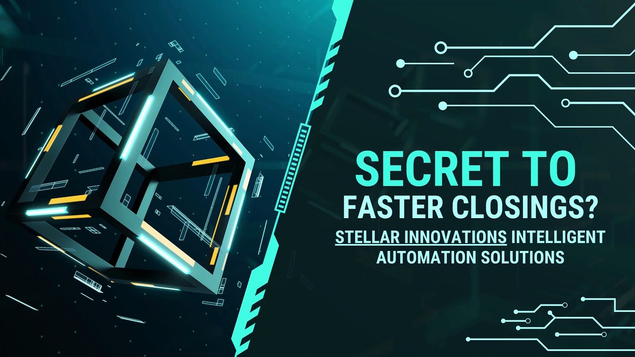 Stellar Innovations Intelligent Automation Solutions - Secret To Faster Closings