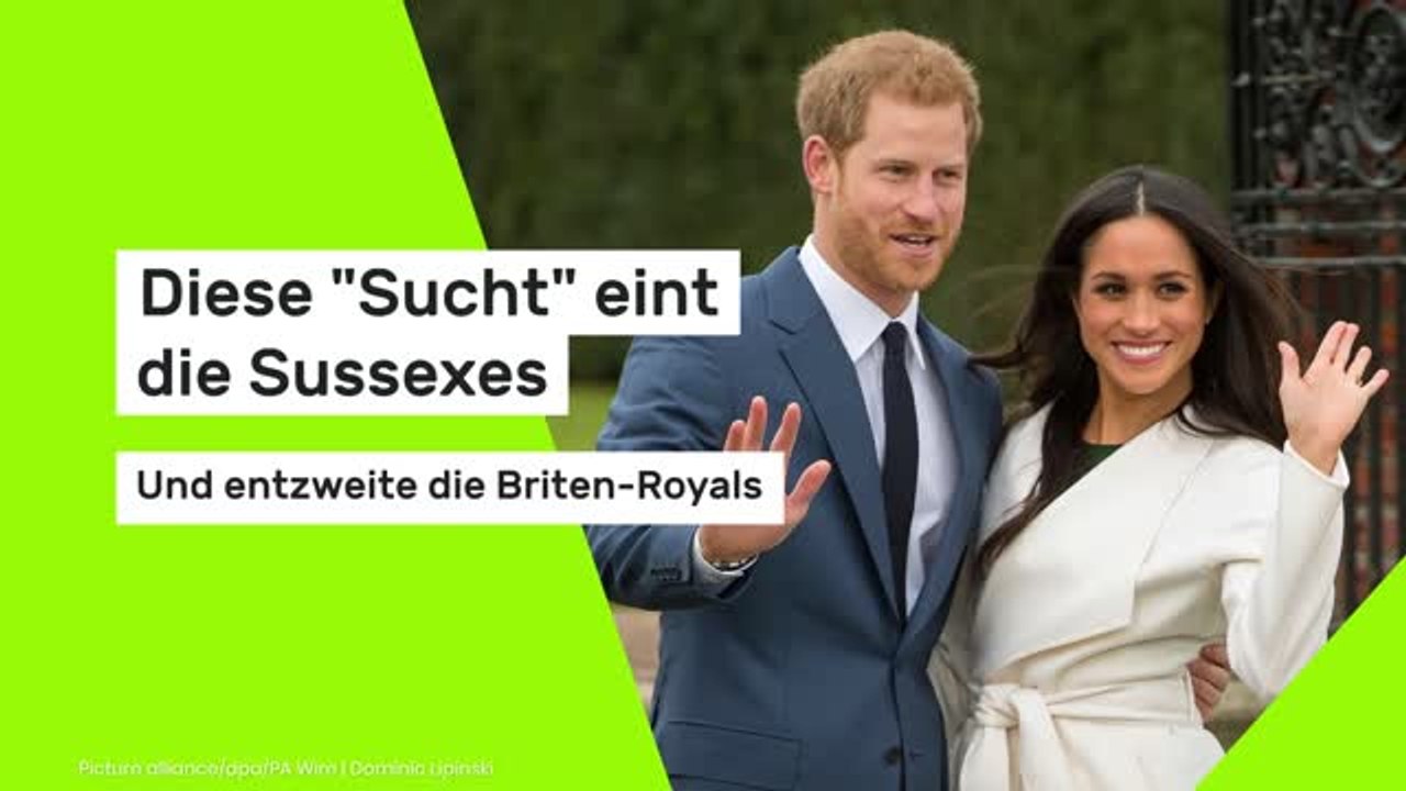 Diese 'Sucht' eint die Sussexes - und entzweite die Briten-Royals