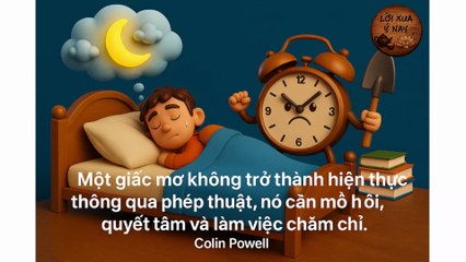 "Một giấc mơ không trở thành hiện thực thông qua phép thuật, nó cần mồ hôi, quyết tâm và làm việc chăm chỉ" - Colin Powell