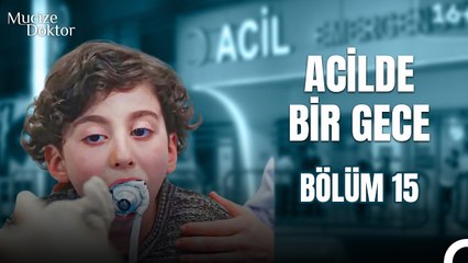 Acilde Bir Gece Bölüm 15; Böylesi Bir Vaka Görülmedi! - Mucize Doktor