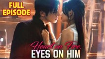 Heart on Fire, Eyes on Him Full Episode