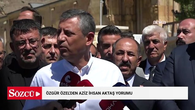 Özgür Özel'den Aziz İhsan Aktaş yorumu