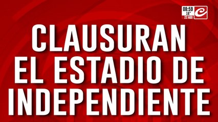 Tras los graves incidentes, clausuran el estadio de Independiente