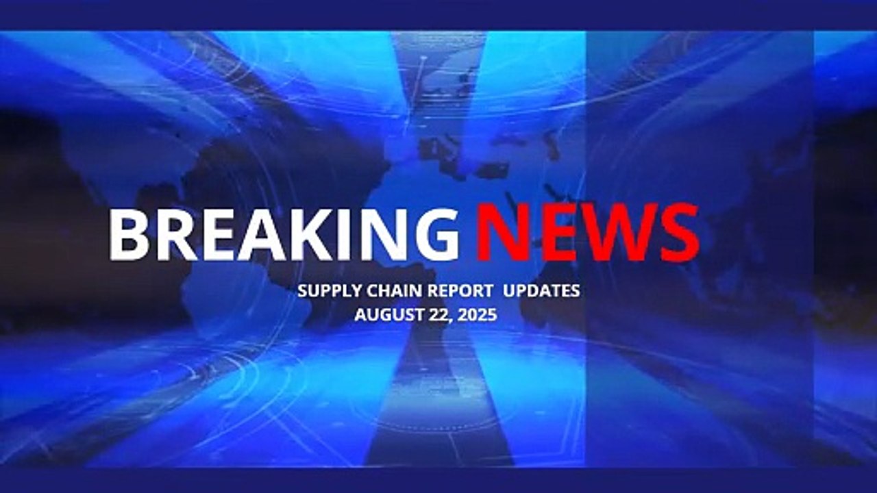 Supply Chain News RoundUp - Aug 22, 2025