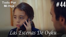 Las Escenas De Oyku #44 - Todo Por Mi Hija