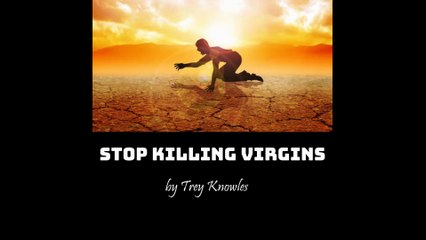 Trey Knowles - Stop Killing Virgins