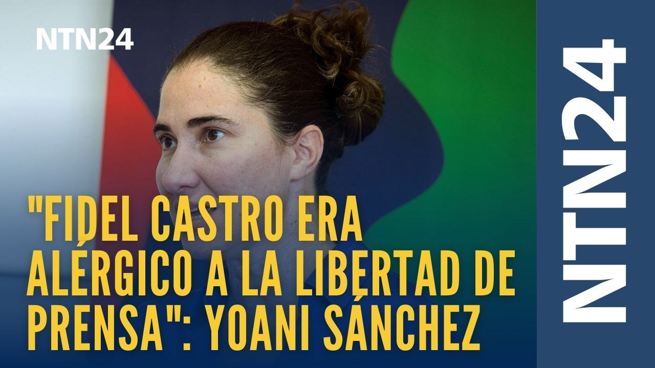 "Fidel Castro era alérgico a la libertad de prensa": Yoani Sánchez, periodista cubana, habla sobre situación económica y social de la isla