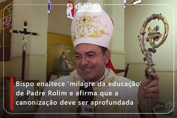 Bispo enaltece ‘milagre da educação’ de Padre Rolim e afirma que a canonização deve ser aprofundada