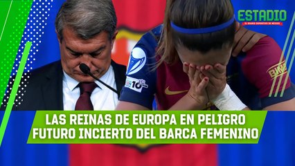 ¡ALERTA en el Barça Femenino! DEUDAS del masculino ponen en RIESGO a las reinas | Estadio Deportes
